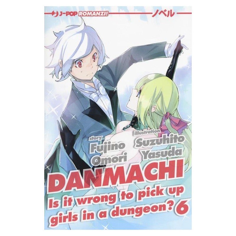 Danmachi Novel - Is it wrong to pick up girls in a dungeon? Vol. 6 (ITA)