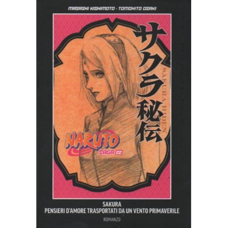 Naruto saga Vol. 22 - Naruto romanzo - Sakura: pensieri d'amore trasportati da un vento primaverile (guida ufficiale al manga) (